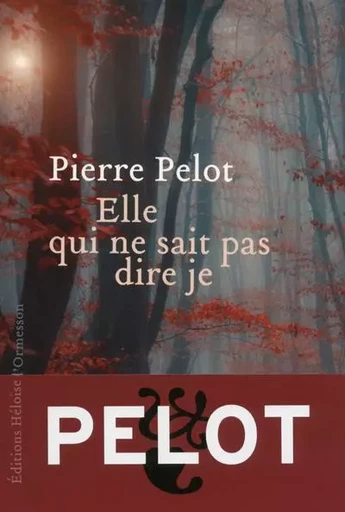 Elle qui ne sait pas dire je - Pierre Pelot - Héloïse d'Ormesson