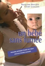 Un bebe sans fumée - Première méthode d'arrêt du tabac spéciale futures mamans