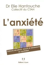 L'anxiété - Vaincre ses peurs, soucis et obsessions au quotidien