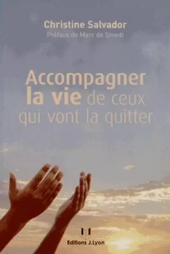 Accompagner la vie de ceux qui vont la quitter - Christine Salvador - Tredaniel