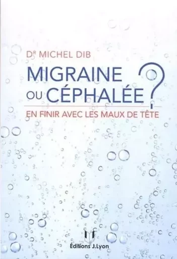 Migraine ou céphalée ? - En finir avec les maux de tête - Michel Dib - Tredaniel