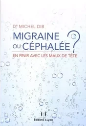 Migraine ou céphalée ? - En finir avec les maux de tête