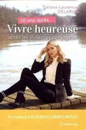 10 ans après - Vivre heureuse après les violences conjugales