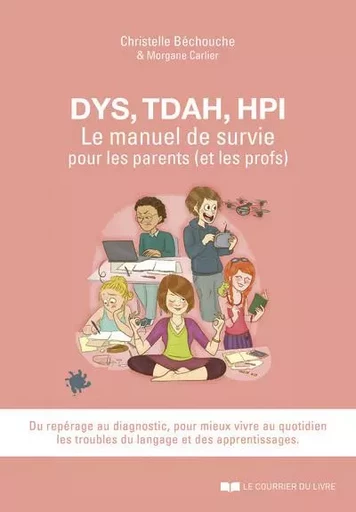 DYS, TDAH, HPI, Le manuel de survie pour les parents (et les profs) - Christelle Béchouche - Courrier du livre