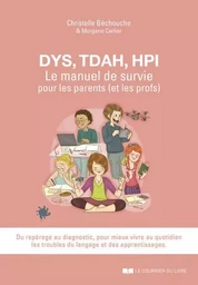 DYS, TDAH, HPI, Le manuel de survie pour les parents (et les profs)