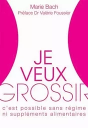 Je veux grossir - Oui c'est possible !