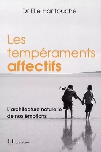 Les tempéraments affectifs - L'architecture naturelle de nos émotions - Élie Hantouche - Tredaniel