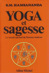 Yoga et Sagesse. Le travail spirituel de l'homme moderne