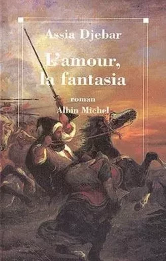 L'Amour, la fantasia - Assia Djebar - ALBIN MICHEL