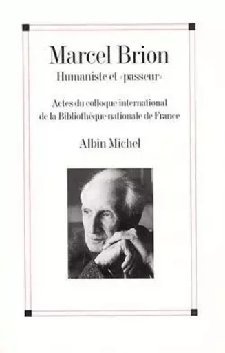 Marcel Brion, humaniste et « passeur » -  Collectif - ALBIN MICHEL