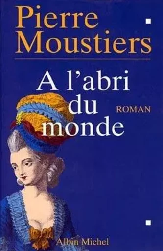 À l'abri du monde - Pierre Moustiers - ALBIN MICHEL