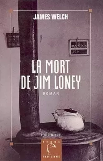 La Mort de Jim Loney - James Welch - ALBIN MICHEL