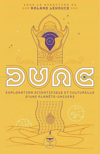 Dune, exploration scientifique et culturelle d'une planète-univers - Roland Lehoucq - BELIAL