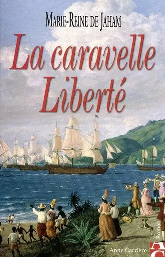 La caravelle Liberté - Marie-Reine de Jaham - ANNE CARRIERE