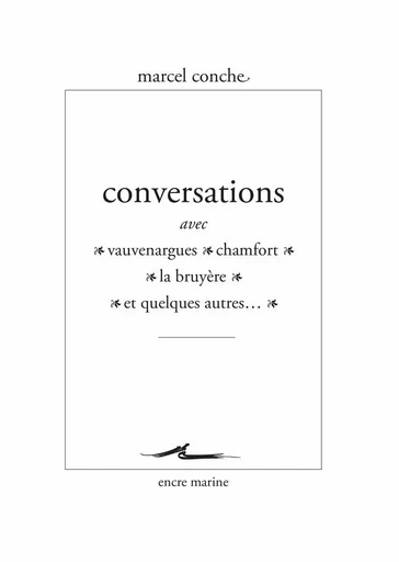 Conversations avec Vauvenargues, Chamfort, La Bruyère et quelques autres - Marcel Conche - Encre Marine