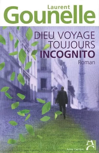 Dieu voyage toujours incognito - Laurent Gounelle - ANNE CARRIERE