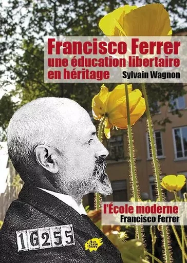 FRANCISCO FERRER, UNE EDUCATION LIBERTAIRE EN HERITAGE - WAGNON Sylvain - ACL