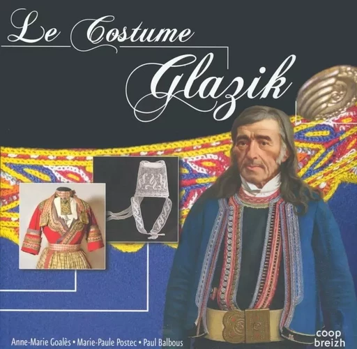 Le costume glazik - Anne-Marie Goalès, Marie Paule Postec, Paul Balbous - COOP BREIZH