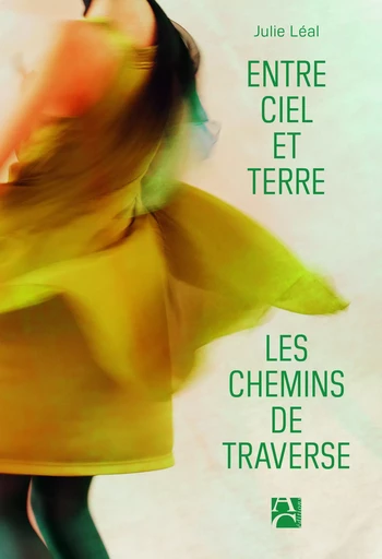 Entre ciel et terre, les chemins de traverse - Julie Léal - ANNE CARRIERE