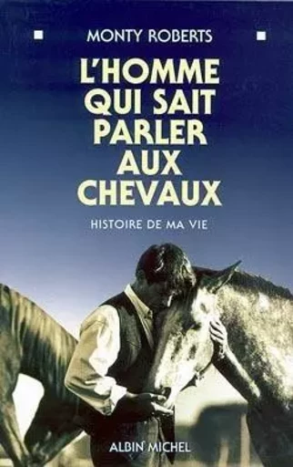 L'Homme qui sait parler aux chevaux - Monty Roberts - ALBIN MICHEL