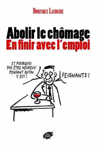 ABOLIR LE CHOMAGE - EN finir avec l'emploi - LACHOSME Dominique - ACL