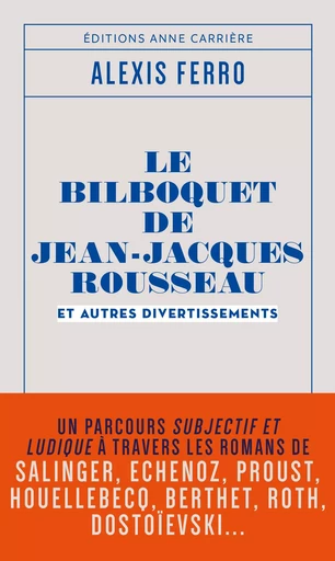 Le bilboquet de Jean-Jacques Rousseau et autres divertissements - Alexis Ferro - ANNE CARRIERE