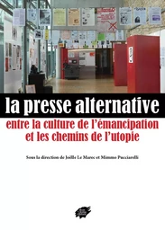 LA PRESSE ALTERNATIVE ENTRE LA CULTURE DE L'EMANCIPATION ET LES CHEMINS DE L'UTOPIE