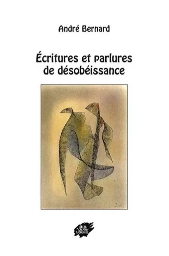 Écritures et parlures de désobéissance - Bernard ANDRE - ACL