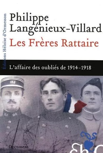 Les frères Rattaire - L'affaire des oubliés de 1914-1918 - Philippe Langenieux-Villard - Héloïse d'Ormesson