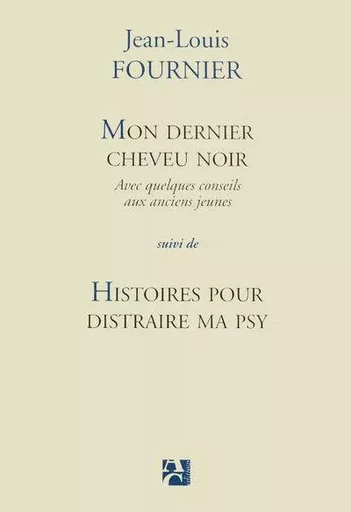 Mon dernier cheveu noir suivi de Histoires pour distraire ma psy - Jean-Louis Fournier - ANNE CARRIERE