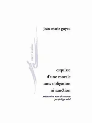 Esquisse d'une morale sans obligation ni sanction - Jean-Marie Guyau - Encre Marine