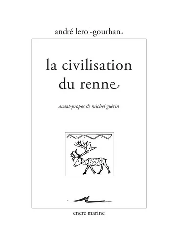 La Civilisation du renne - André Leroi-Gourhan - Encre Marine