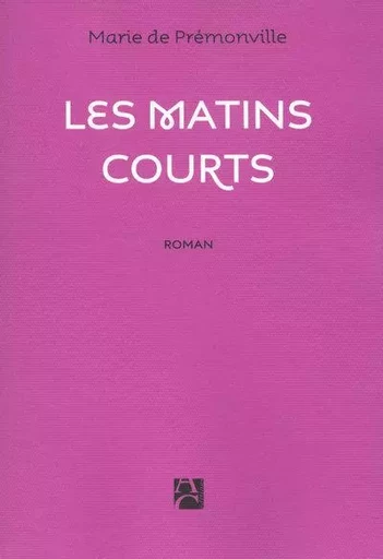 Les matins courts - Marie de Prémonville - ANNE CARRIERE