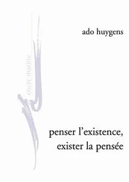 Penser l'existence, exister la pensée