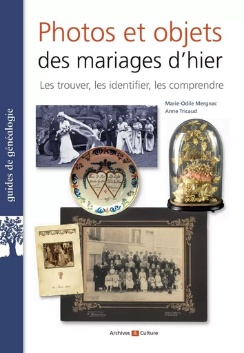 Photos et objets des mariages d'hier - Marie-Odile Mergnac, Anne Tricaud - ARCHIVES CULT