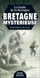 Le guide de la Bretagne mystérieuse