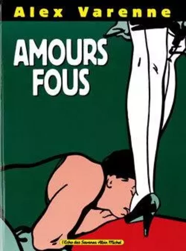 Amours Fous - Alex Varenne - GLENAT