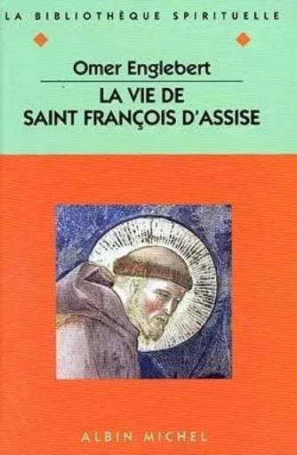 La Vie de saint François d'Assise - Omer Englebert - ALBIN MICHEL