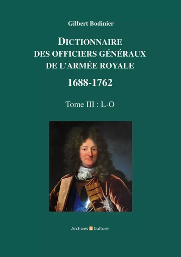 Dictionnaire des officiers généraux de l'Armée royale 1688-1762 - Gilbert Bodinier - ARCHIVES CULT