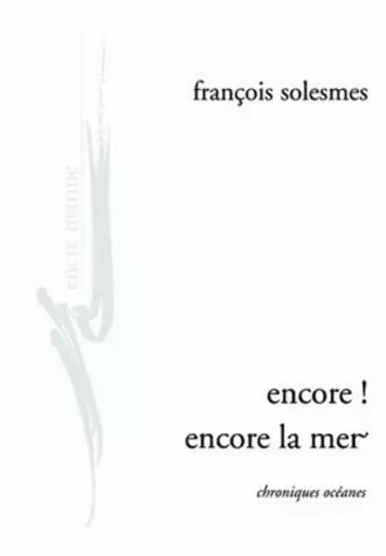 Encore ! encore la mer - François Solesmes - Encre Marine