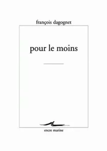 Pour le moins - François Dogognet - Encre Marine