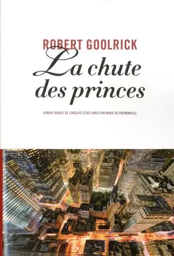 La chute des princes - Robert Goolrick - ANNE CARRIERE