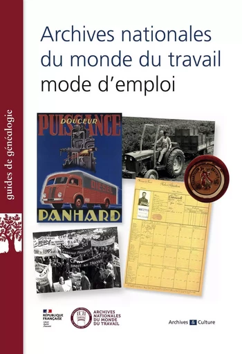 Archives nationales du monde du travail, mode d'emploi - Corinne Porte, Raphaël Baumard, Anne-Claire Bourgeon - ARCHIVES CULT