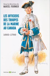 Les Officiers des troupes de la Marine au Canada 1683-1760