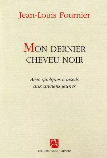 Mon dernier cheveu noir - Jean-Louis Fournier - ANNE CARRIERE