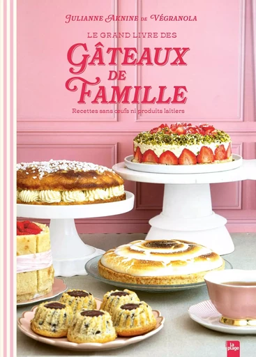 Le Grand Livre des Gâteaux de Famille - Julianne Aknine - LA PLAGE