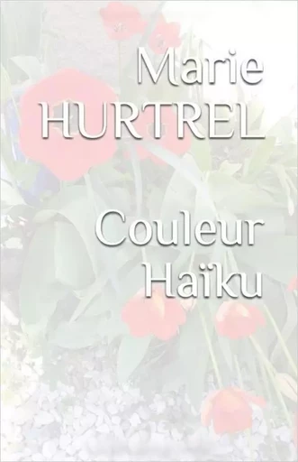 Couleur Haïku - Marie HURTREL - HURTREL