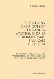 TRADITIONS ORPHIQUES ET TENDANCES MYSTIQUES DANS LE ROMANTISME FRANCAIS.