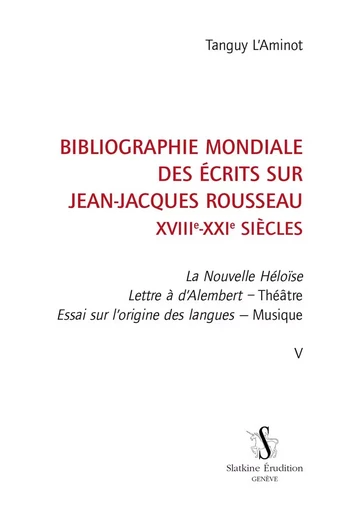 BIBLIOGRAPHIE MONDIALE DES ECRITS SUR JEAN-JACQUES ROUSSEAU. T5 -  L'AMINOT TANGUY - SLATKINE