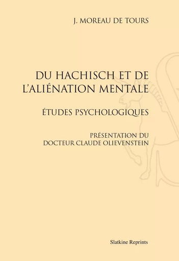 DU HASCHISCH ET DE L'ALIENATION MENTALE. (1845) -  MOREAU DE TOURS J. - SLATKIN REPRINT